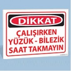 Dikkat Çalışırken Yüzük - Bilezik Saat Takmayın - Uyarı Levhası
