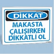 Dikkat Makasta Çalışırken Dikkatli Ol - Uyarı Levhası