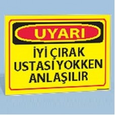 İyi Çırak Ustası Yokken Anlaşılır - Uyarı Levhası