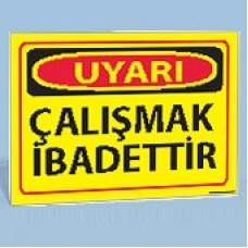 Çalışmak İbadettir - Uyarı Levhası