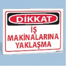 İş Makinalarına Yaklaşma - Uyarı Tabelası