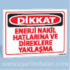 Dikkat - Enerji Nakil Hatlarına ve Direklere Yaklaşma - Uyarı Tabelası
