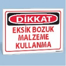 Dikkat - Ezik Bozuk Malzeme Kullanma - Uyarı Tabelası