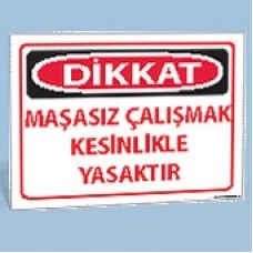 Dikkat - Maşasız Çalışmak Kesinlikle Yasaktır - Uyarı Levhası