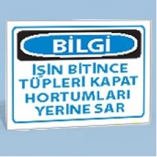 Bilgi - İşin Bitince Tüpleri Kapat, Hortumları Yerine Sar - Uyarı Levhaları