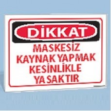 Dikkat - Maskesiz Kaynak Yapmak Kesinlikle Yasaktır - Uyarı Levhaları