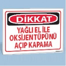 Dikkat - Yağlı El ile Oksijen Tüpünü Açıp Kapama - Uyarı Levhaları