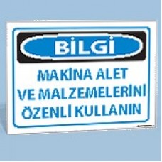 Bilgi - Makine Alet ve Malzemelerini Özenli Kullanın - Uyarı Levhaları